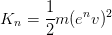 K_n = \dfrac{1}{2}m(e^nv)^2