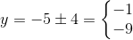 y=-5\pm 4=\left\{\begin{matrix} -1\\-9 \end{matrix}\right.
