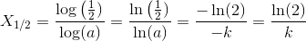 X_{1/2}= \frac{\log\left (\frac{1}{2})}{\log(a)} \right )} =\frac{\ln\left (\frac{1}{2})}{\ln(a)} \right )=\frac{-\ln(2)}{-k}=\frac{\ln(2)}{k}