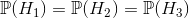 \mathbb{P}(H_1)=\mathbb{P}(H_2)=\mathbb{P}(H_3)