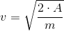 v=\sqrt{\frac{2\cdot A}{m}}