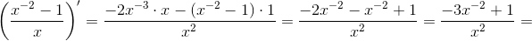 \left ( \frac{x^{-2}-1}{x} \right ){}'=\frac{-2x^{-3}\cdot x-\left ( x^{-2}-1 \right )\cdot 1}{x^2}=\frac{-2x^{-2}-x^{-2}+1}{x^2}=\frac{-3x^{-2}+1}{x^2}=
