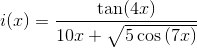 i(x)=\frac{\tan(4x)}{10x+\sqrt{5\cos\left ( 7x \right )}}