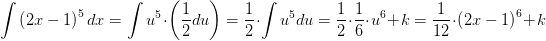 \! \! \! \! \! \! \! \! \! \! \! \int \left ( 2x-1 \right )^5dx=\int u^5\cdot \left (\frac{1}{2}du \right )=\frac{1}{2}\cdot \int u^5du=\frac{1}{2}\cdot \frac{1}{6}\cdot u^6+k=\frac{1}{12}\cdot \left ( 2x-1 \right )^6+k