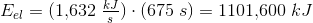 E_{el}=(1{,}632\; \tfrac{kJ}{s})\cdot (675\; s)=1101{,}600\; kJ