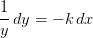 \frac{1}{y}\, dy=-k\, dx