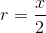 r = \frac{x}{2}