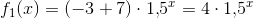 f_1(x)=(-3+7)\cdot 1{,}5^x=4\cdot 1{,}5^x