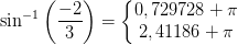 \sin^{-1}\left ( \frac{-2}{3} \right )=\left\{\begin{matrix} 0,729728+\pi \\ 2,41186+\pi \end{matrix}\right.