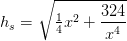 h_s=\sqrt{\tfrac{1}{4}x^2+\frac{324}{x^4}}