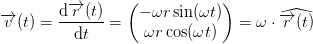 \overrightarrow{v}(t)=\frac{\mathrm{d} \overrightarrow{r}(t)}{\mathrm{d} t}=\begin{pmatrix} -\omega r\sin(\omega t)\\ \omega r\cos(\omega t) \end{pmatrix}=\omega \cdot \widehat{\overrightarrow{r}(t)}