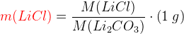 {\color{Red} m(LiCl)}=\frac{M(LiCl)}{M(Li_2CO_3)}\cdot \left ( 1\; g \right )