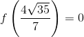f\left ( \frac{4\sqrt{35}}{7} \right )=0