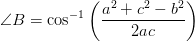 \angle B=\cos^{-1}\left ( \frac{a^2+c^2-b^2}{2ac} \right )
