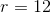 r=12