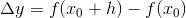 \Delta y = f(x_0+h)-f(x_0)