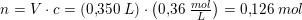 \small n=V\cdot c=(0{,}350\; L)\cdot \left ( 0{,}36\; \tfrac{mol}{L} \right )=0{,}126\; mol