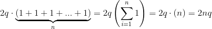 2q\cdot \underbrace{(1+1+1+...+1)}_n = 2q \left( \sum_{i=1}^n1 \right ) = 2q\cdot (n) =2nq
