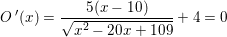 \small O{\, }'(x)=\frac{5(x-10)}{\sqrt{x^2-20x+109}}+4=0