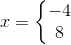 x=\left\{\begin{matrix} -4\\8 \end{matrix}\right.