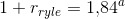 1+r_{ryle}=1{,}84^a