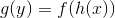 g(y)=f(h(x))