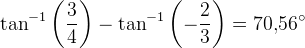 \tan^{-1}\left ( \frac{3}{4} \right )-\tan^{-1}\left ( -\frac{2}{3} \right )=70{,}56^{\circ}