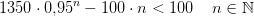 1350\cdot 0{,}95^n-100\cdot n<100\; \; \; \; n\in\mathbb{N}