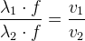 \frac{\lambda _1\cdot f}{\lambda _2\cdot f}=\frac{v_1}{v_2}