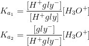 \\ K_{a_1}=\frac{[H^+gly^-]}{[H^+gly]}[H_3O^+]\\ \\ K_{a_2}=\frac{[gly^-]}{[H^+gly^-]}[H_3O^+]