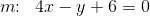 m\! \! :\; \; 4x-y+6=0