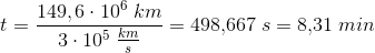 t=\frac{149,6\cdot 10^6\; km}{3\cdot 10^5\; \frac{km}{s}}=498{,}667\; s=8{,}31\; min