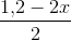 \frac{1{,}2-2x}{2}