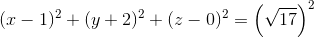 (x-1)^2+(y+2)^2+(z-0)^2=\left (\sqrt{17} \right )^2