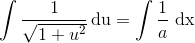 \int \frac{1}{\sqrt{1+u^2}}\, \textup{du}=\int \frac{1}{a}\textup{ dx}