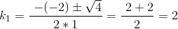 k_{1}=\frac{\ -(-2)\pm\sqrt{4}}{2*1}=\frac{\2+2}{2}=2