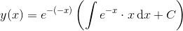 y(x)=e^{-(-x)}\left ( \int e^{-x}\cdot x \, \mathrm{d}x+C\right )