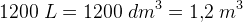 1200\; L=1200\; dm^3=1{,}2\; m^3