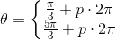 \theta=\left\{\begin{matrix} \tfrac{\pi }{3}+p\cdot 2\pi \\ \tfrac{5\pi }{3}+p\cdot 2\pi \end{matrix}\right.