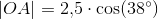 \left | OA \right |=2{,}5\cdot \cos(38^{\circ})