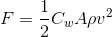 F = \frac{1}{2}C_wA\rho v^2