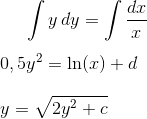 \int y\,dy=\int \frac{dx}{x}\\ \\ 0,5y^2=\ln(x)+d\\ \\ y=\sqrt{2y^2+c}