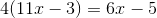 4(11x-3)=6x-5