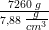 \tfrac{7260\; g}{7{,}88\; \tfrac{g}{cm^3}}