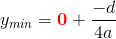 y_{min}=\mathbf{\color{Red} 0}+\frac{-d}{4a}