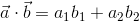\vec{a} \cdot \vec{b} = a_1b_1 +a_2b_2