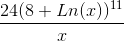 \frac{24 ( 8+ Ln(x))^{11}}{x}