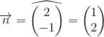 \overrightarrow{n}=\widehat{\begin{pmatrix} 2\\-1 \end{pmatrix}}=\begin{pmatrix} 1\\2 \end{pmatrix}