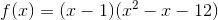 f(x)=(x-1)(x^2-x-12)