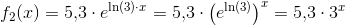 f_2(x)=5{,}3\cdot e^{\ln(3) \cdot x}=5{,}3\cdot \left ( e^{\ln(3)} \right )^x=5{,}3\cdot 3^x